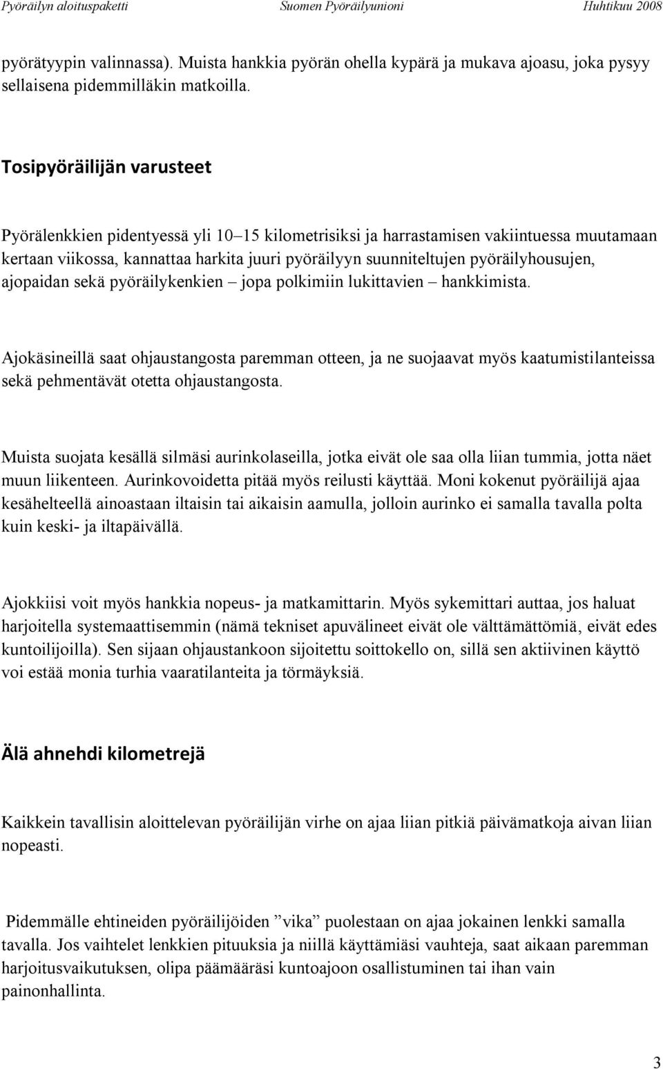 pyöräilyhousujen, ajopaidan sekä pyöräilykenkien jopa polkimiin lukittavien hankkimista.