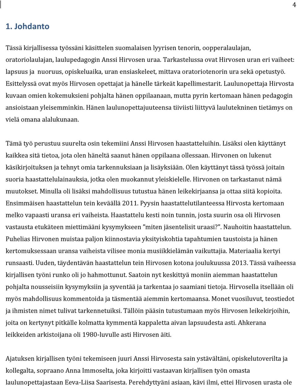 Esittelyssä ovat myös Hirvosen opettajat ja hänelle tärkeät kapellimestarit.