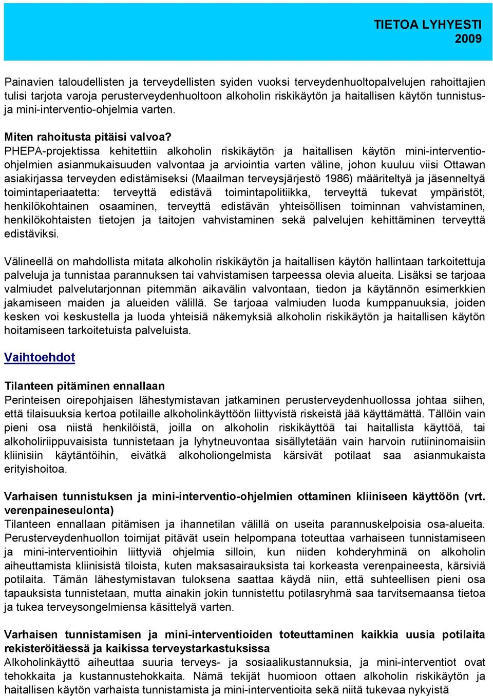PHEPA-projektissa kehitettiin alkoholin riskikäytön ja haitallisen käytön mini-interventioohjelmien asianmukaisuuden valvontaa ja arviointia varten väline, johon kuuluu viisi Ottawan asiakirjassa