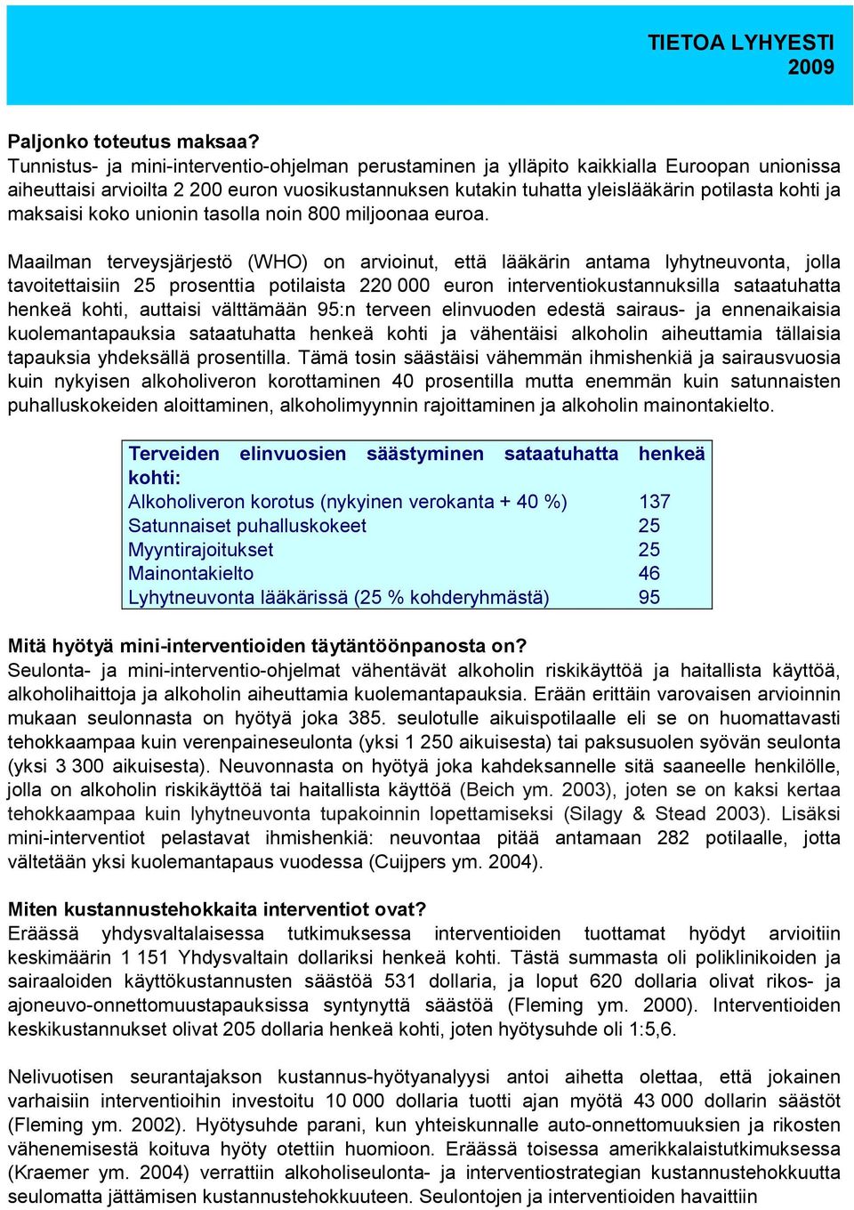 maksaisi koko unionin tasolla noin 800 miljoonaa euroa.