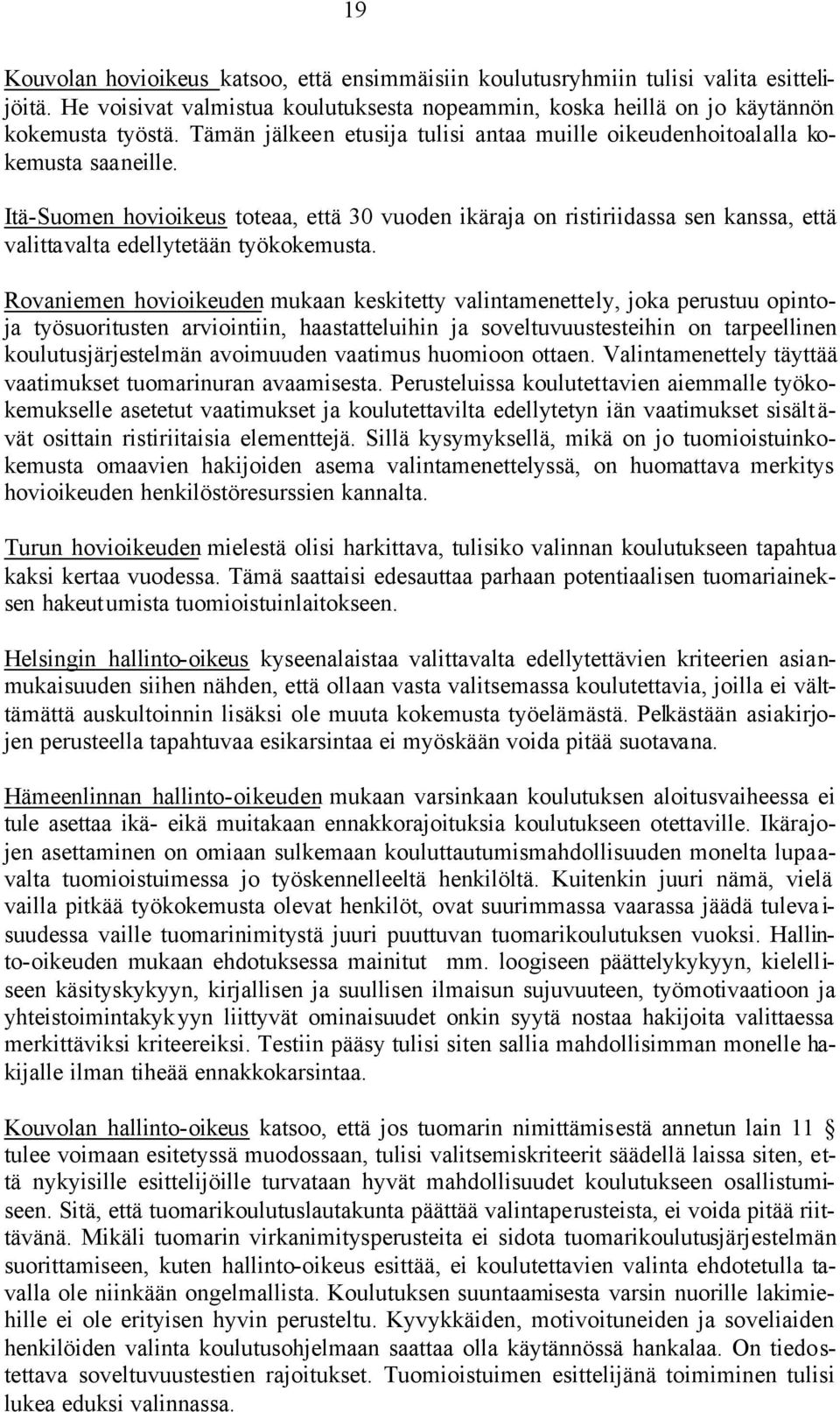 Itä-Suomen hovioikeus toteaa, että 30 vuoden ikäraja on ristiriidassa sen kanssa, että valittavalta edellytetään työkokemusta.