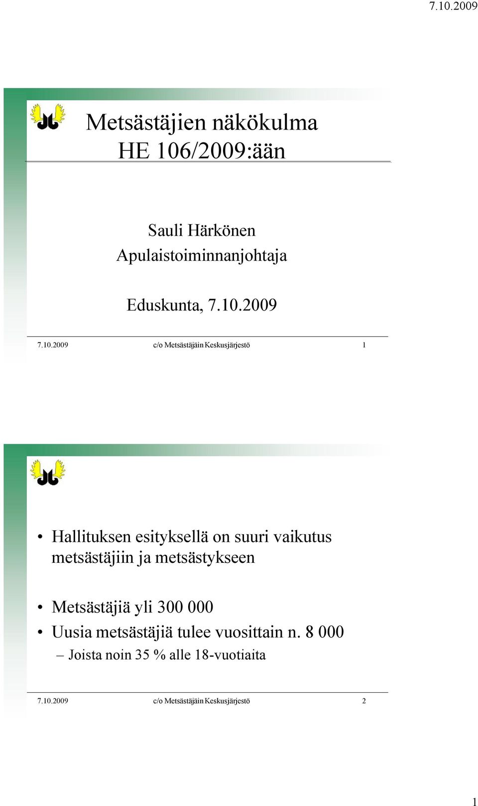 vaikutus metsästäjiin ja metsästykseen Metsästäjiä yli 300 000 Uusia metsästäjiä tulee