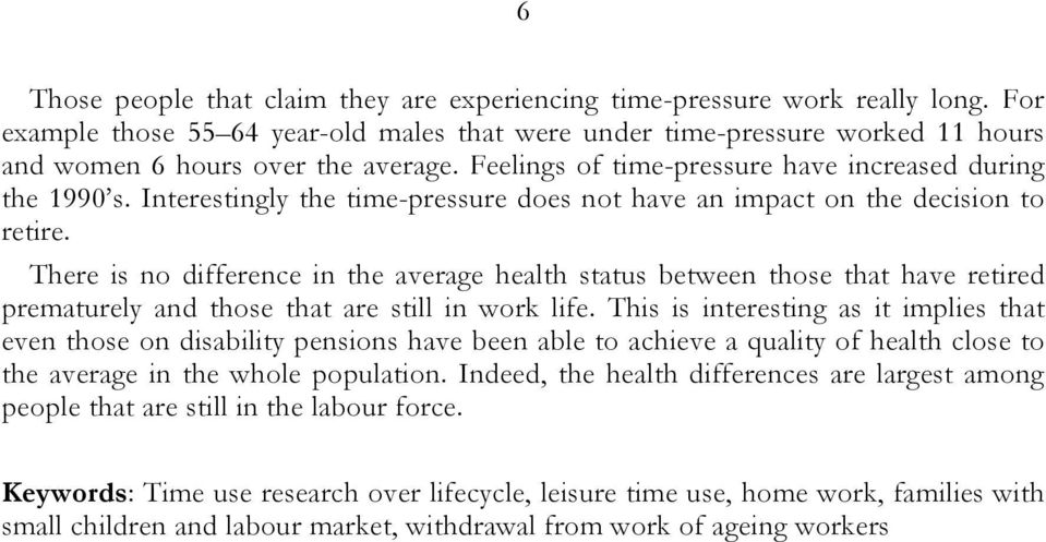There is no difference in the average health status between those that have retired prematurely and those that are still in work life.