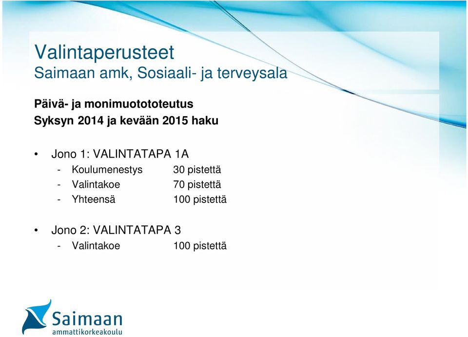 VALINTATAPA 1A - Koulumenestys 30 pistettä - Valintakoe 70