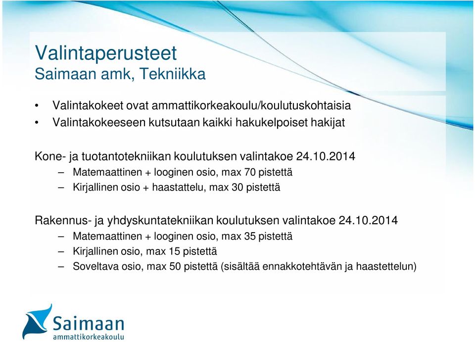 2014 Matemaattinen + looginen osio, max 70 pistettä Kirjallinen osio + haastattelu, max 30 pistettä Rakennus- ja