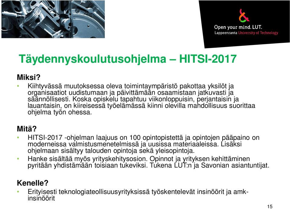 HITSI-2017 -ohjelman laajuus on 100 opintopistettä ja opintojen pääpaino on moderneissa valmistusmenetelmissä ja uusissa materiaaleissa.