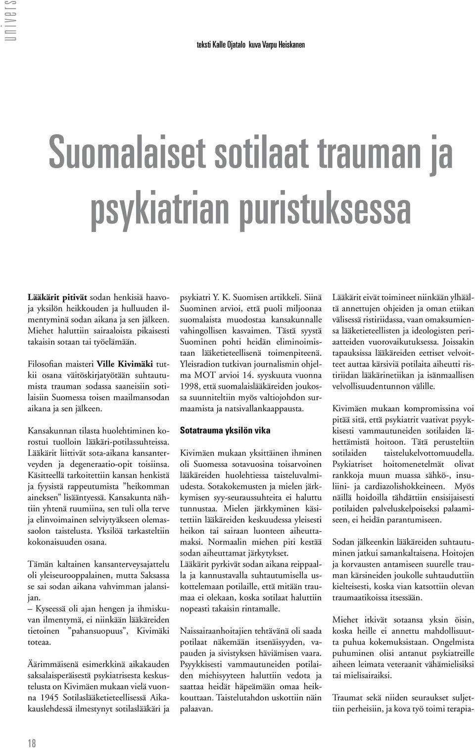 Filosofian maisteri Ville Kivimäki tutkii osana väitöskirjatyötään suhtautumista trauman sodassa saaneisiin sotilaisiin Suomessa toisen maailmansodan aikana ja sen jälkeen.