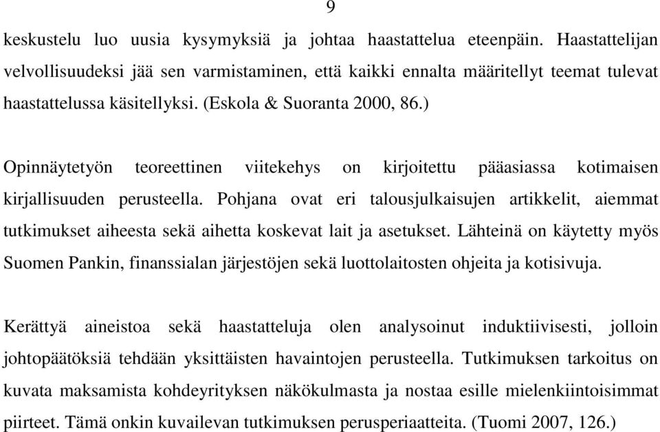 Pohjana ovat eri talousjulkaisujen artikkelit, aiemmat tutkimukset aiheesta sekä aihetta koskevat lait ja asetukset.