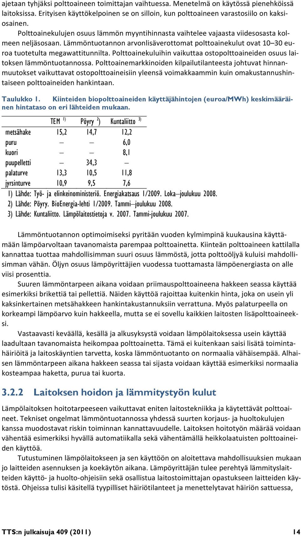 Polttoainekuluihin vaikuttaa ostopolttoaineiden osuus laitoksen lämmöntuotannossa.