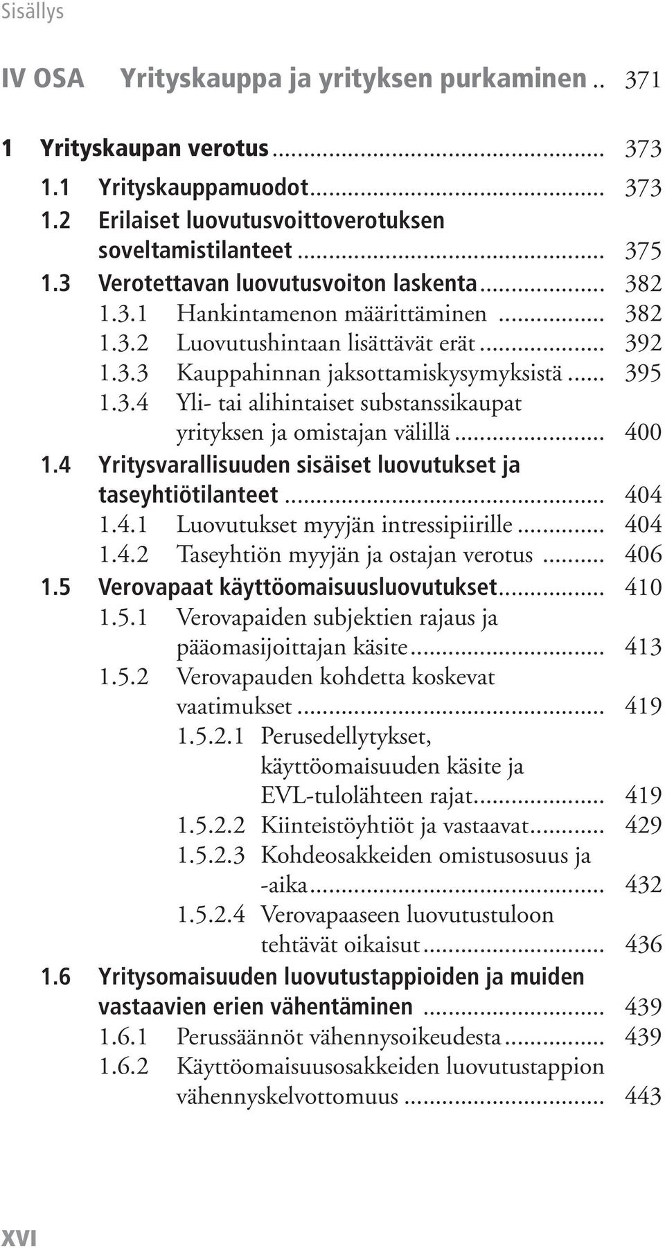 .. 400 1.4 Yritysvarallisuuden sisäiset luovutukset ja taseyhtiötilanteet... 404 1.4.1 Luovutukset myyjän intressipiirille... 404 1.4.2 Taseyhtiön myyjän ja ostajan verotus... 406 1.