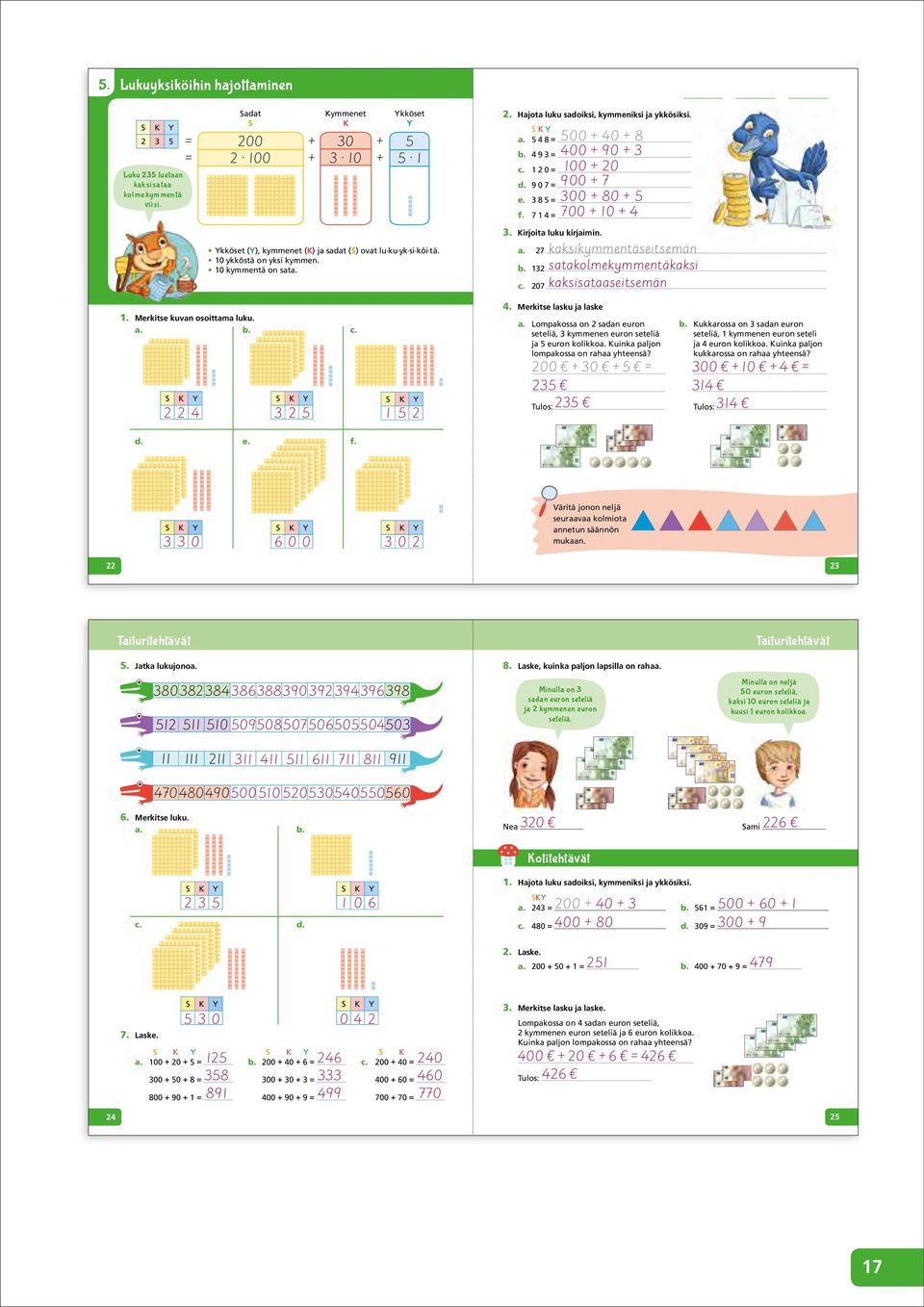 S K Y a. 5 4 8 500 + 40 + 8 b. 4 3 400 + 0 + 3 c. 2 0 00 + 20 d. 0 7 00 + 7 e. 3 8 5 300 + 80 + 5 f. 7 4 700 + 0 + 4 3. Kirjoita luku kirjaimin. a. 27 b. 32 c.