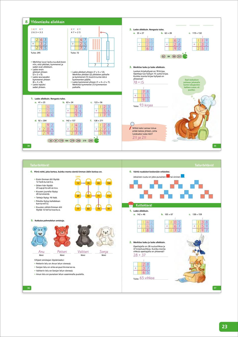 Laske seuraavaksi kymmenet yhteen (6 + 3 ). Laske lopuksi sadat yhteen. 4 + 2 5 6 6 66 7 7 84 27 26 37 3 7 2. Laske allekkain. Rengasta tulos. a. 4 + 25 b. 63 + 34 c. 23 + 56 d. 2 + 204 e. 42 + 37 f.