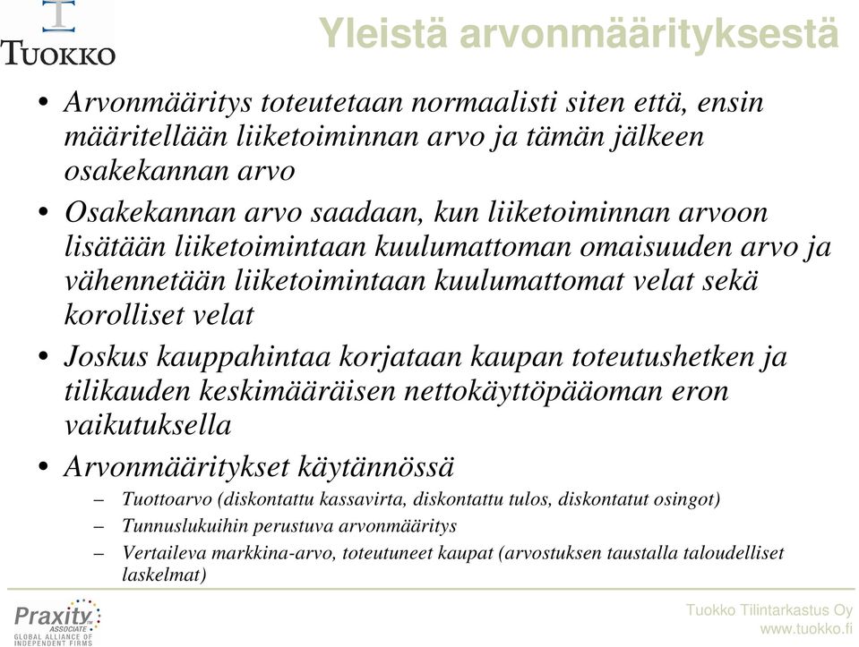 kauppahintaa korjataan kaupan toteutushetken ja tilikauden keskimääräisen nettokäyttöpääoman eron vaikutuksella Arvonmääritykset käytännössä Tuottoarvo (diskontattu