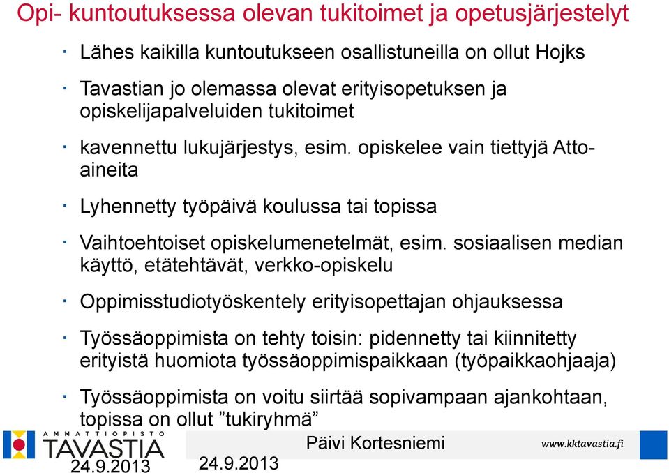 opiskelee vain tiettyjä Attoaineita Lyhennetty työpäivä koulussa tai topissa Vaihtoehtoiset opiskelumenetelmät, esim.