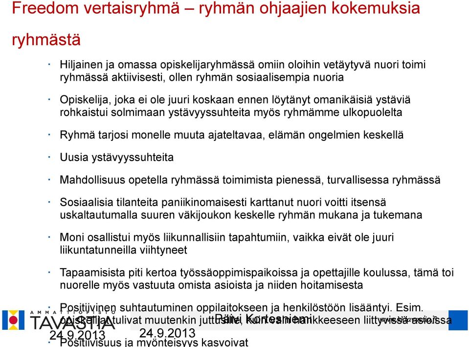 keskellä Uusia ystävyyssuhteita Mahdollisuus opetella ryhmässä toimimista pienessä, turvallisessa ryhmässä Sosiaalisia tilanteita paniikinomaisesti karttanut nuori voitti itsensä uskaltautumalla