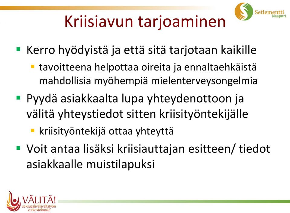 asiakkaalta lupa yhteydenottoon ja välitä yhteystiedot sitten kriisityöntekijälle