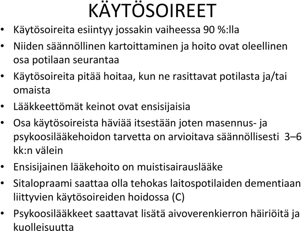 masennus- ja psykoosilääkehoidon tarvetta on arvioitava säännöllisesti 3 6 kk:n välein Ensisijainen lääkehoito on muistisairauslääke Sitalopraami