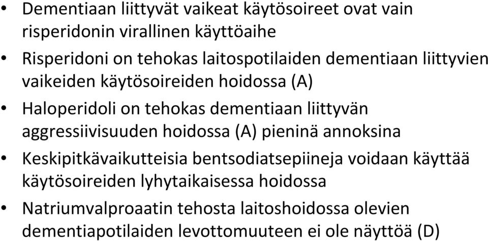 liittyvän aggressiivisuuden hoidossa (A) pieninä annoksina Keskipitkävaikutteisia bentsodiatsepiineja voidaan käyttää