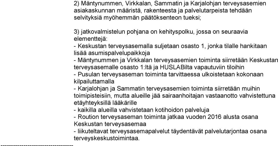 toiminta siirretään Keskustan terveysasemalle osasto 1:ltä ja HUSLABilta vapautuviin tiloihin - Pusulan terveysaseman toiminta tarvittaessa ulkoistetaan kokonaan kilpailuttamalla - Karjalohjan ja