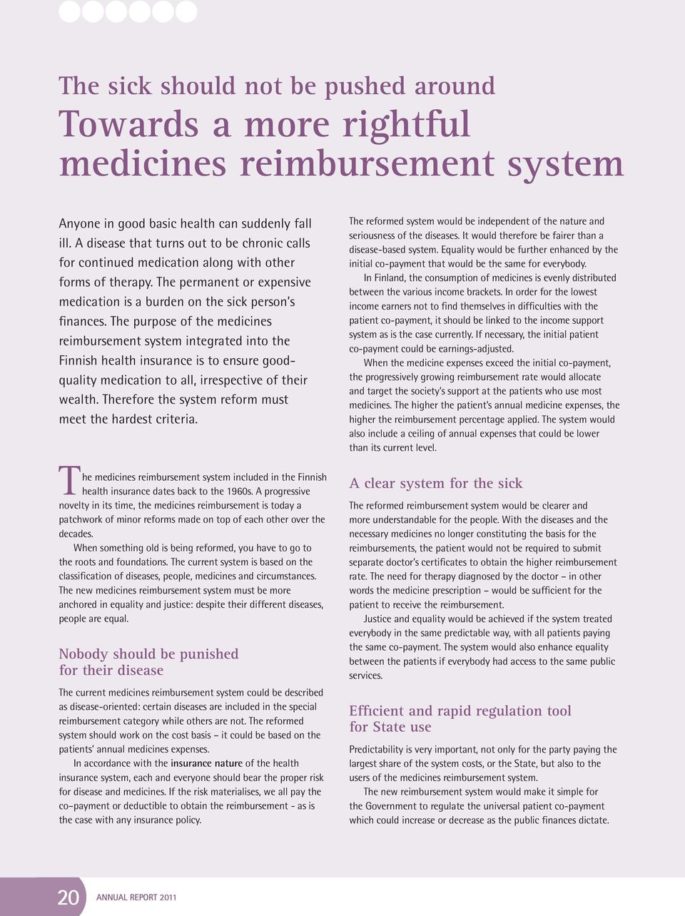 The purpose of the medicines reimbursement system integrated into the Finnish health insurance is to ensure goodquality medication to all, irrespective of their wealth.