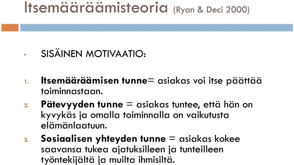 Pätevyyden tunne = asiakas tuntee, että hän on kyvykäs yy ja omalla toiminnalla on