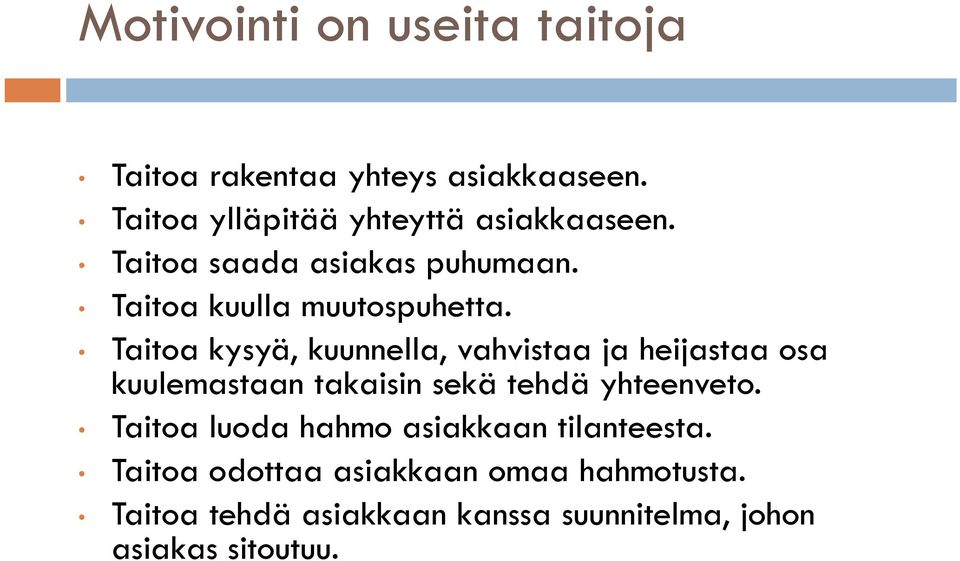 Taitoa kysyä, kuunnella, vahvistaa ja heijastaa osa kuulemastaan takaisin sekä tehdä yhteenveto.