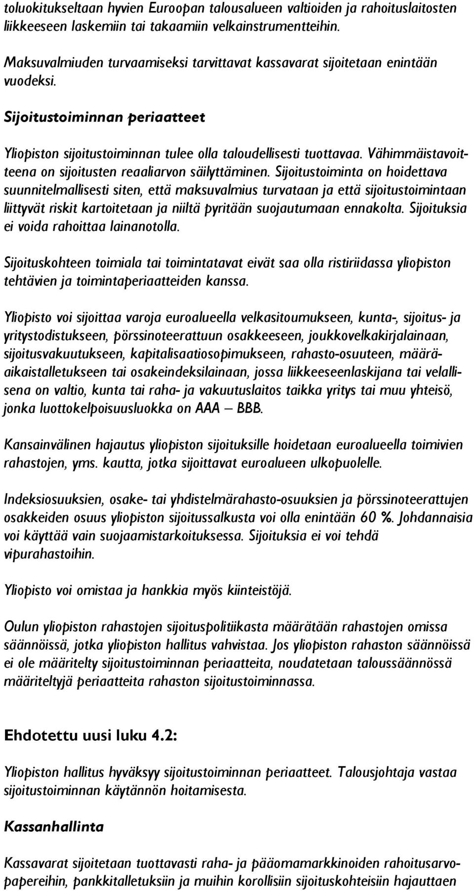 Vähimmäistavoitteena on sijoitusten reaaliarvon säilyttäminen.