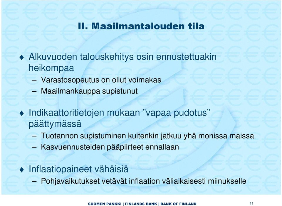 pudotus päättymässä Tuotannon supistuminen kuitenkin jatkuu yhä monissa maissa Kasvuennusteiden