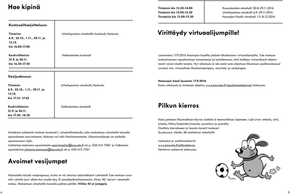 2016 Virittäydy virtuaalijumpille! Lauantaina 17.9.2016 Haanojan haalilla pääset hikoilemaan virtuaalijumpilla.