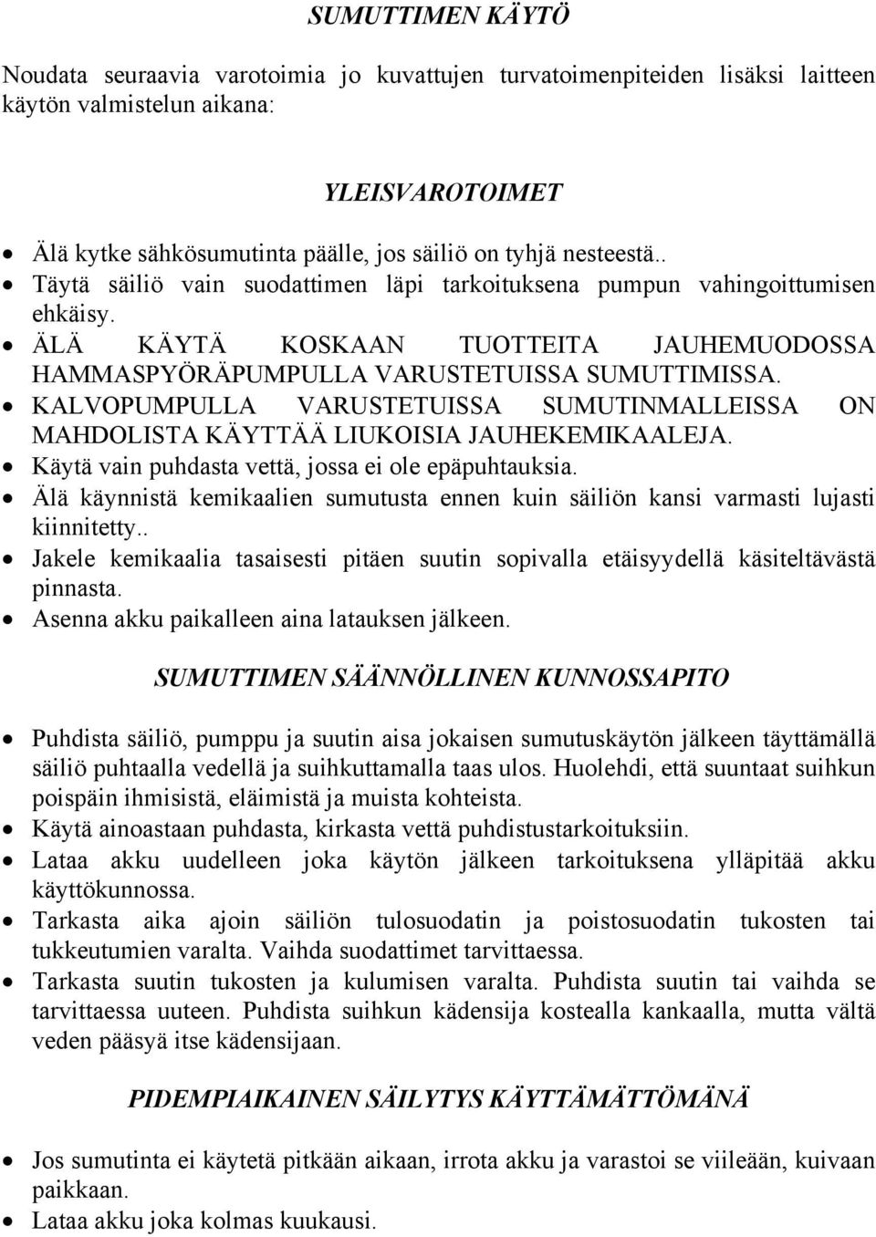 KALVOPUMPULLA VARUSTETUISSA SUMUTINMALLEISSA ON MAHDOLISTA KÄYTTÄÄ LIUKOISIA JAUHEKEMIKAALEJA. Käytä vain puhdasta vettä, jossa ei ole epäpuhtauksia.