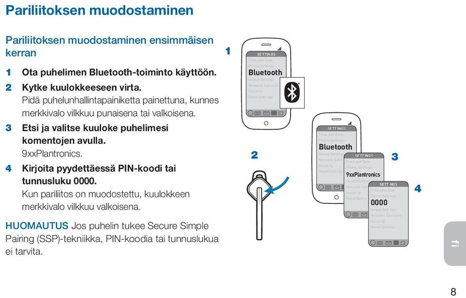 Phone Settings Bluetooth Sound Settings Network Services Secur ty Reset Sett ngs 3 Etsi ja valitse kuuloke puhelimesi komentojen avulla. 9xxPlantronics.