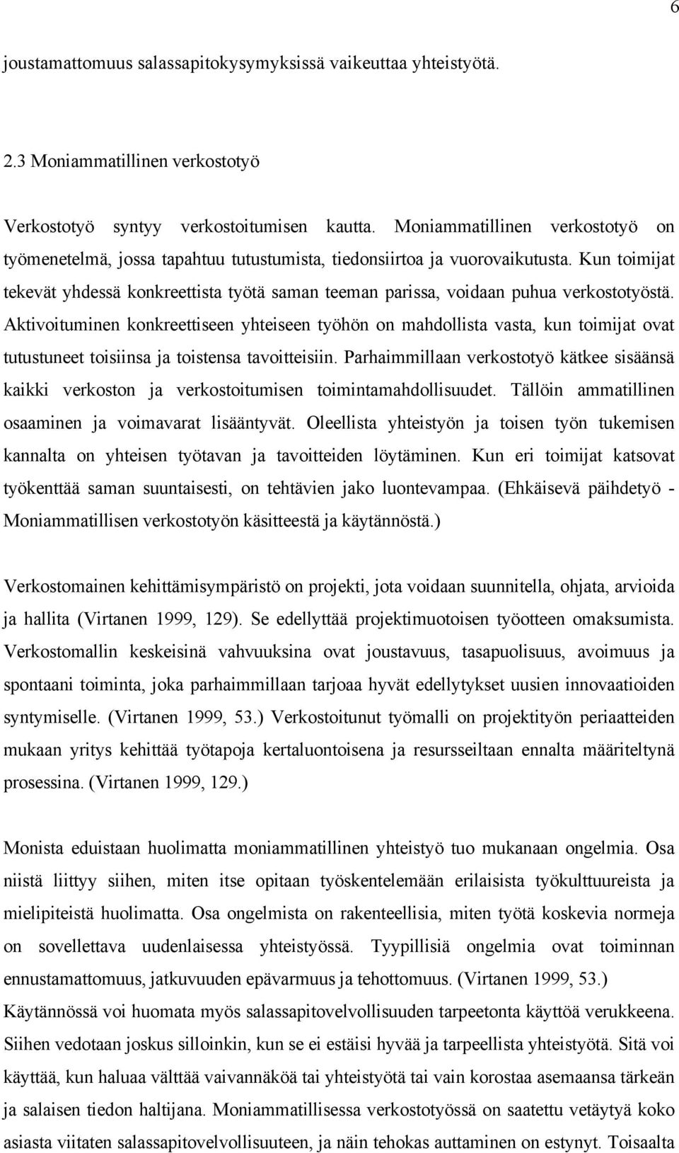 Kun toimijat tekevät yhdessä konkreettista työtä saman teeman parissa, voidaan puhua verkostotyöstä.