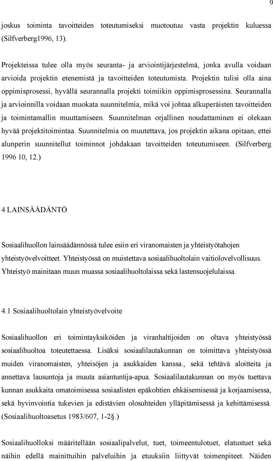 Projektin tulisi olla aina oppimisprosessi, hyvällä seurannalla projekti toimiikin oppimisprosessina.