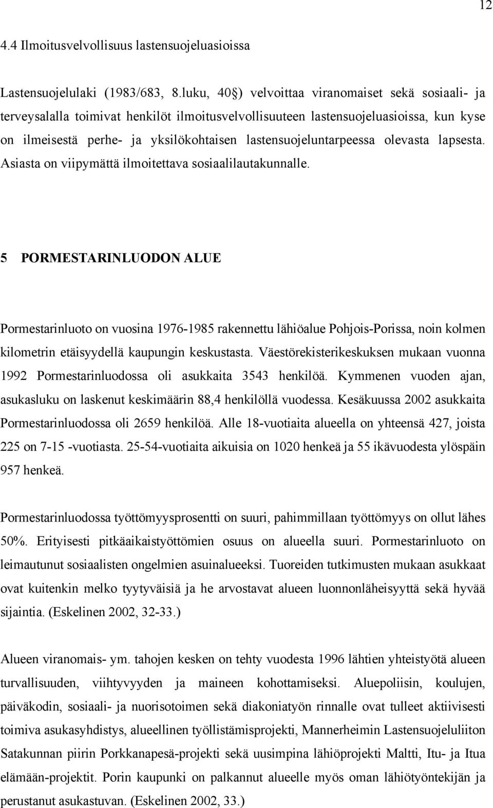 lastensuojeluntarpeessa olevasta lapsesta. Asiasta on viipymättä ilmoitettava sosiaalilautakunnalle.