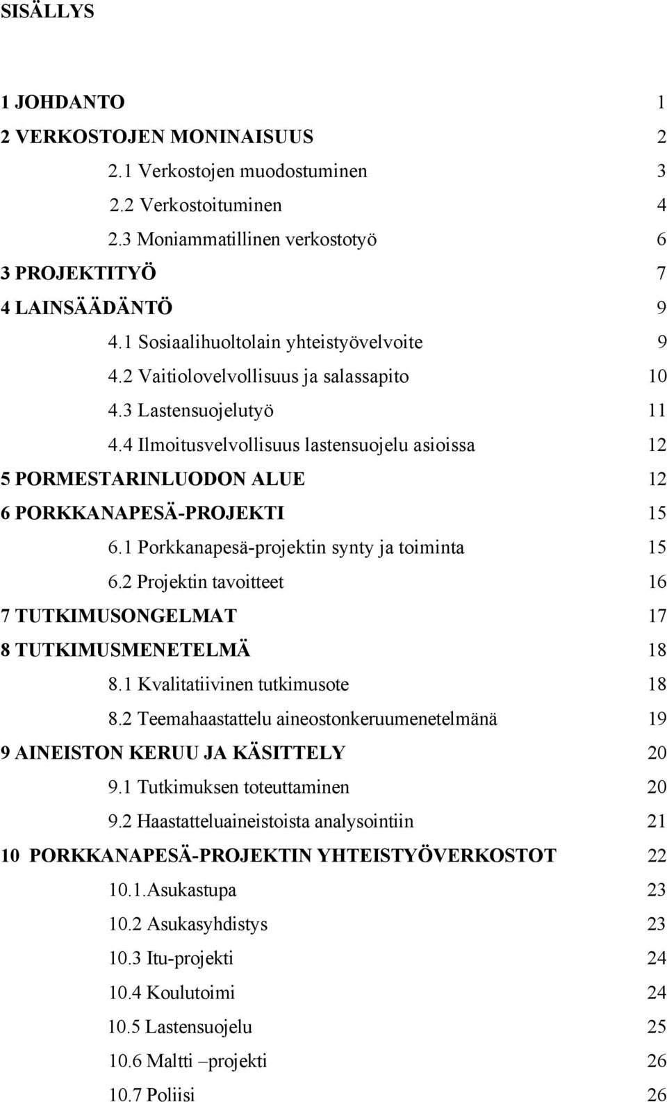 4 Ilmoitusvelvollisuus lastensuojelu asio issa 12 5 PORMESTARINLUODON ALUE 12 6 PORKKANAPESÄ-PROJEKTI 15 6.1 Porkkanapesä-projektin synty ja toiminta 15 6.