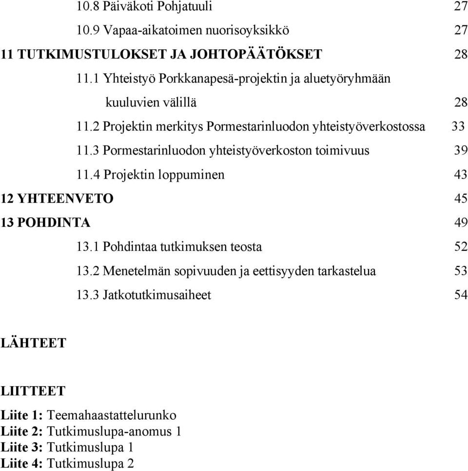 3 Pormestarinluodon yhteistyöverkoston toi mivuus 11.4 Projektin loppuminen 33 39 43 12 YHTEENVET O 13 POHDINTA 45 49 13.