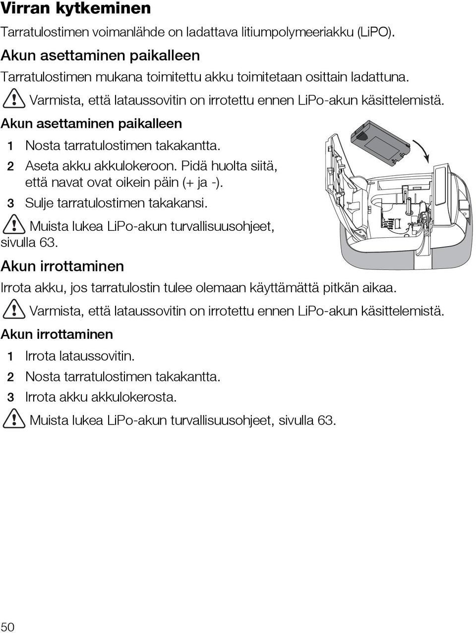 Pidä huolta siitä, että navat ovat oikein päin (+ ja -). 3 Sulje tarratulostimen takakansi. Muista lukea LiPo-akun turvallisuusohjeet, sivulla 63.