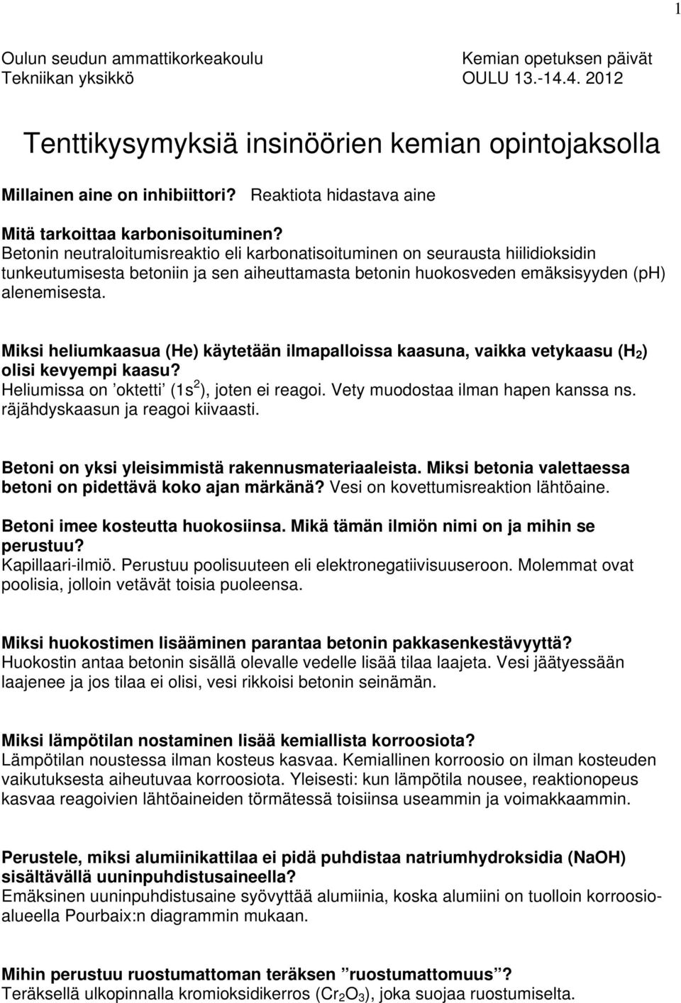 Betonin neutraloitumisreaktio eli karbonatisoituminen on seurausta hiilidioksidin tunkeutumisesta betoniin ja sen aiheuttamasta betonin huokosveden emäksisyyden (ph) alenemisesta.