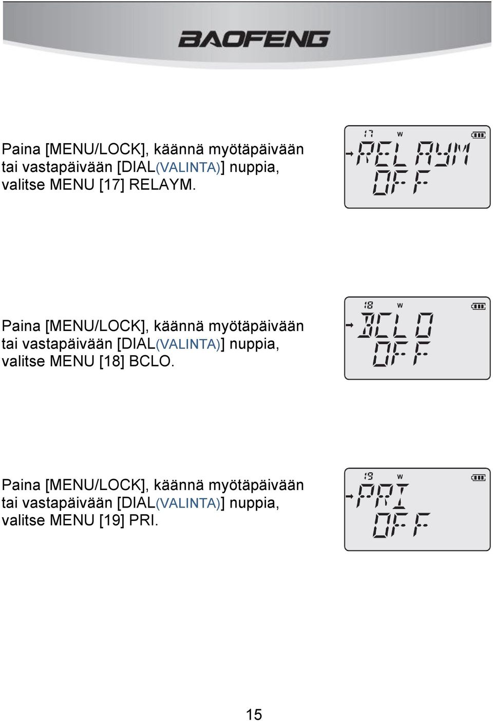 Paina [MENU/LOCK], käännä myötäpäivään tai vastapäivään [DIAL(VALINTA)] nuppia,