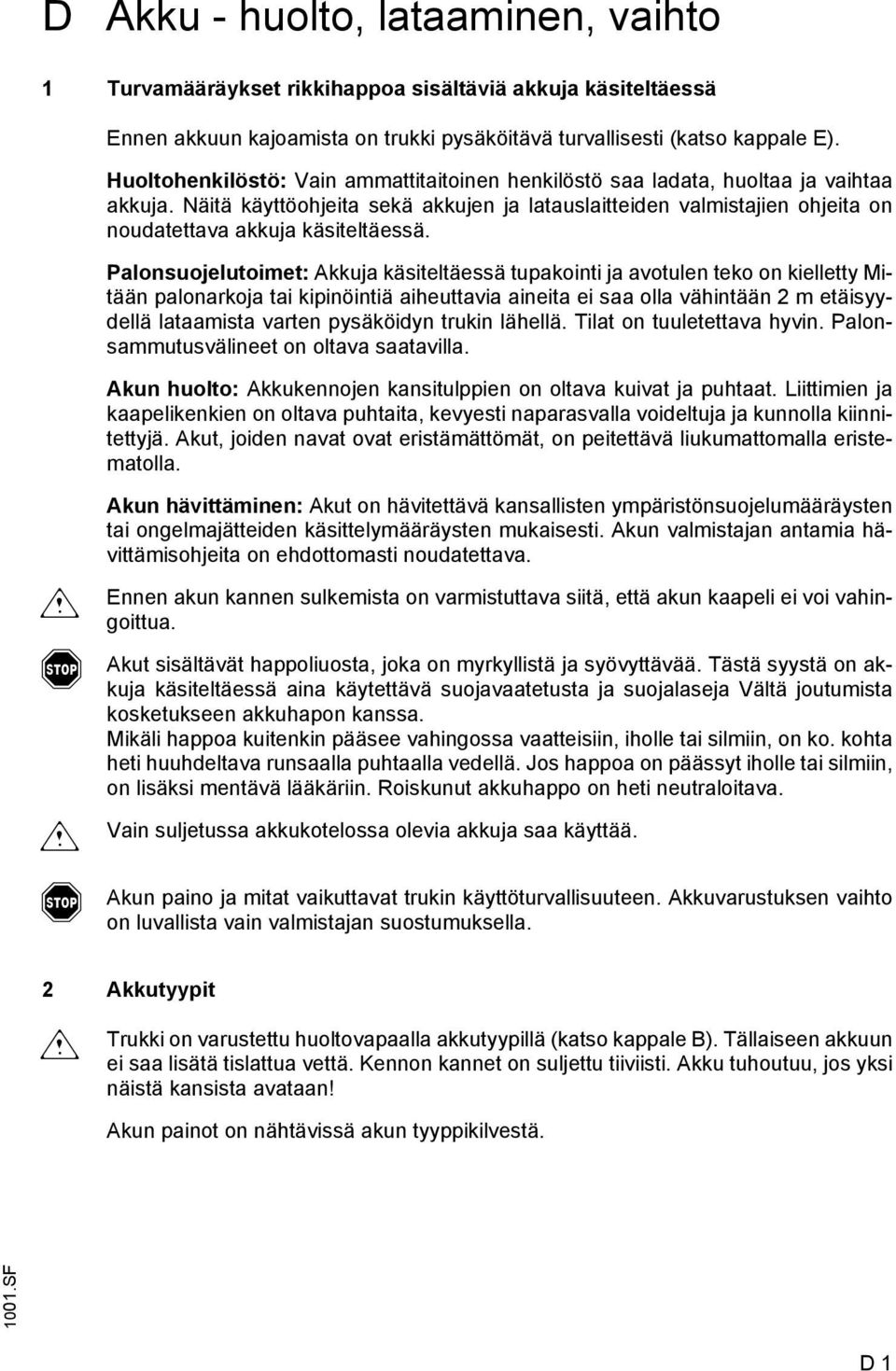 Näitä käyttöohjeita sekä akkujen ja latauslaitteiden valmistajien ohjeita on noudatettava akkuja käsiteltäessä.