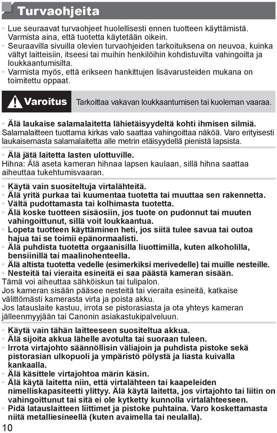 Varmista myös, että erikseen hankittujen lisävarusteiden mukana on toimitettu oppaat. Varoitus Tarkoittaa vakavan loukkaantumisen tai kuoleman vaaraa.