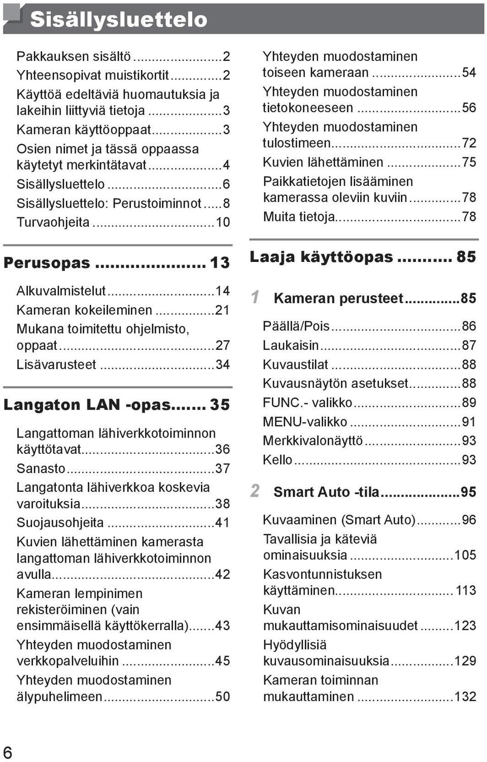 ..21 Mukana toimitettu ohjelmisto, oppaat...27 Lisävarusteet...34 Langaton LAN -opas... 35 Langattoman lähiverkkotoiminnon käyttötavat...36 Sanasto...37 Langatonta lähiverkkoa koskevia varoituksia.