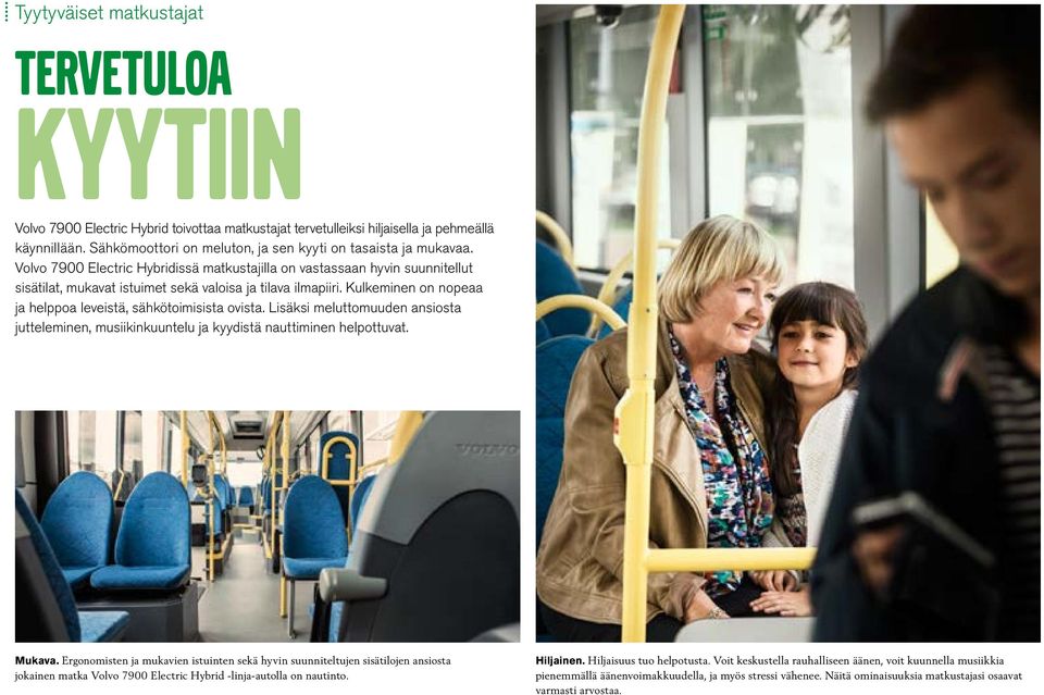 Volvo 7900 Electric Hybridissä matkustajilla on vastassaan hyvin suunnitellut sisätilat, mukavat istuimet sekä valoisa ja tilava ilmapiiri.