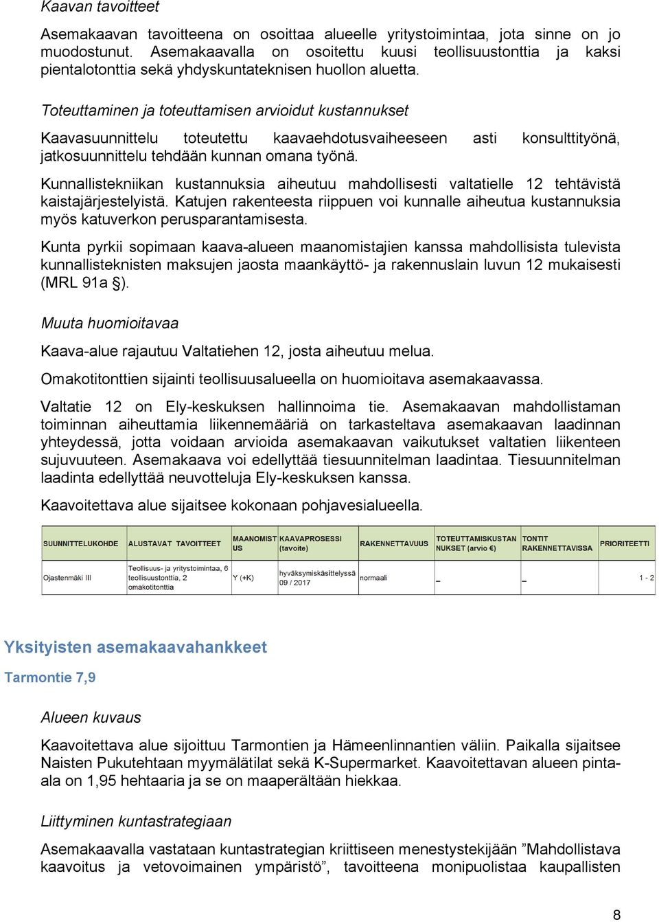 Kaavasuunnittelu toteutettu kaavaehdotusvaiheeseen asti konsulttityönä, jatkosuunnittelu tehdään kunnan omana työnä.