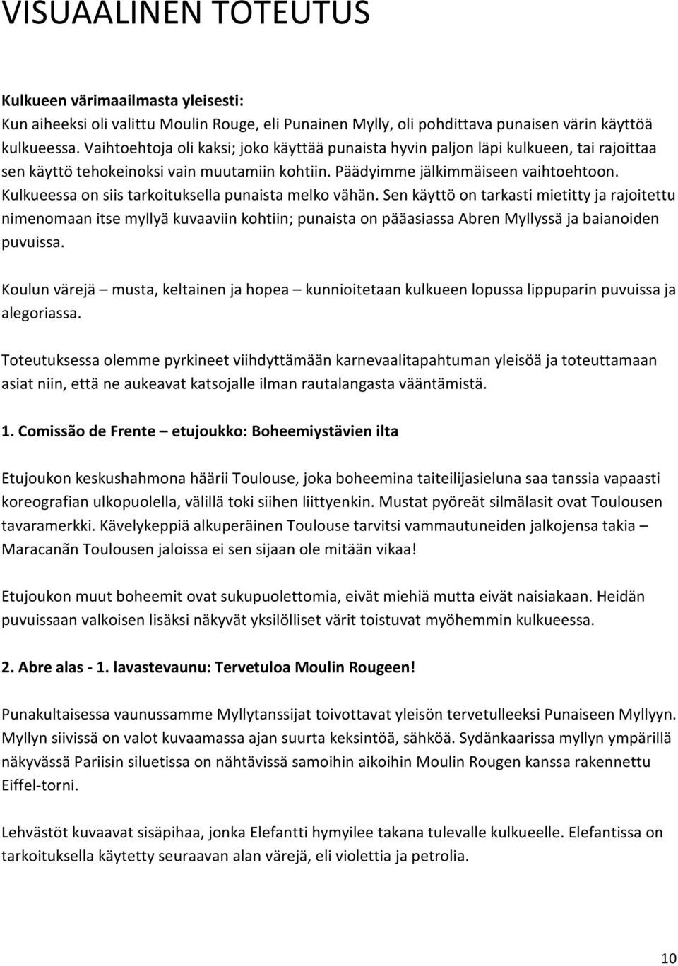 Kulkueessa on siis tarkoituksella punaista melko vähän.