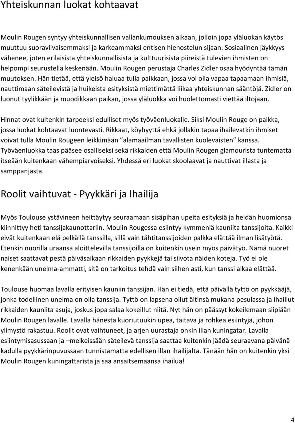 Moulin Rougen perustaja Charles Zidler osaa hyödyntää tämän muutoksen.