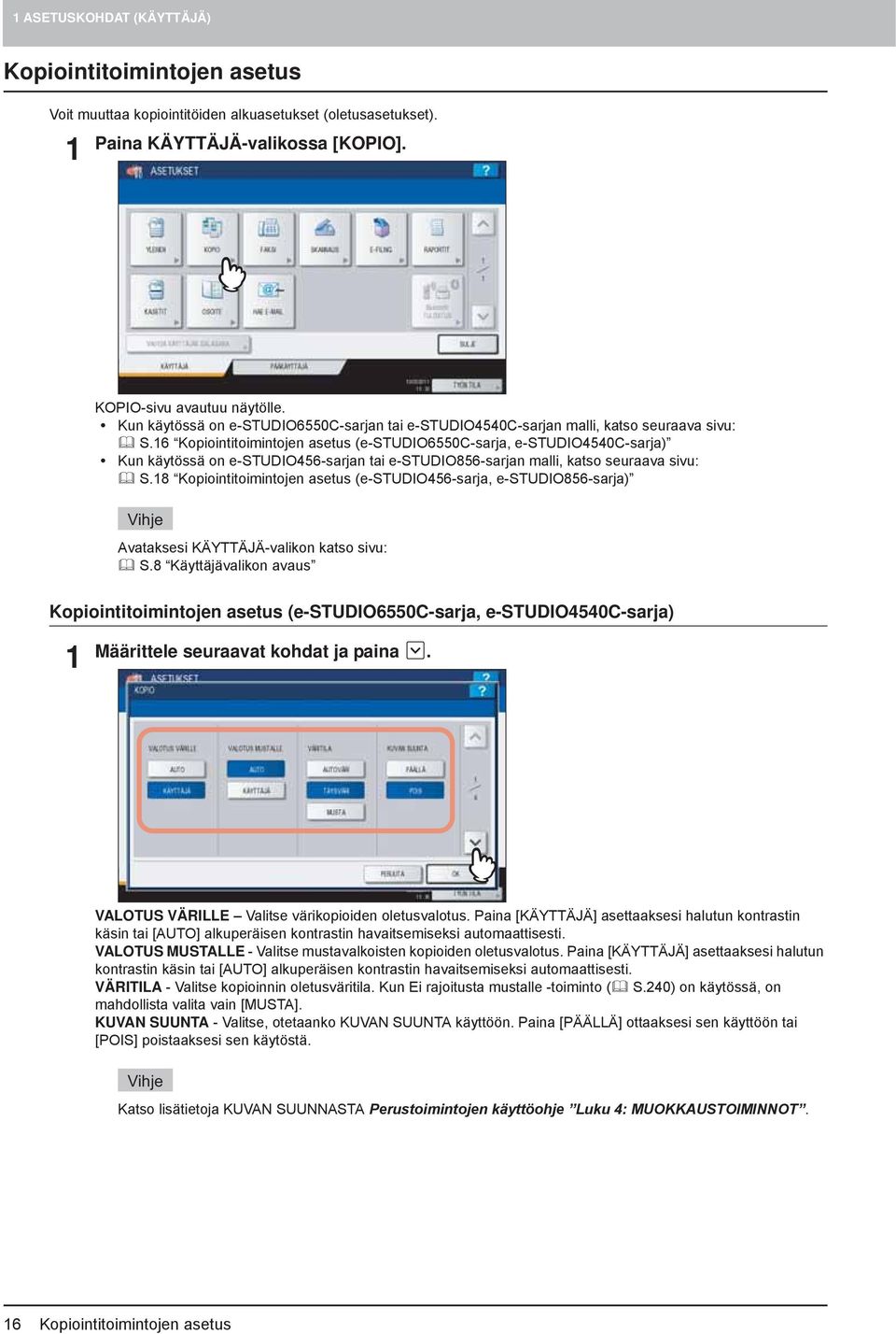 16 Kopiointitoimintojen asetus (e-studio6550c-sarja, e-studio4540c-sarja) Kun käytössä on e-studio456-sarjan tai e-studio856-sarjan malli, katso seuraava sivu: S.