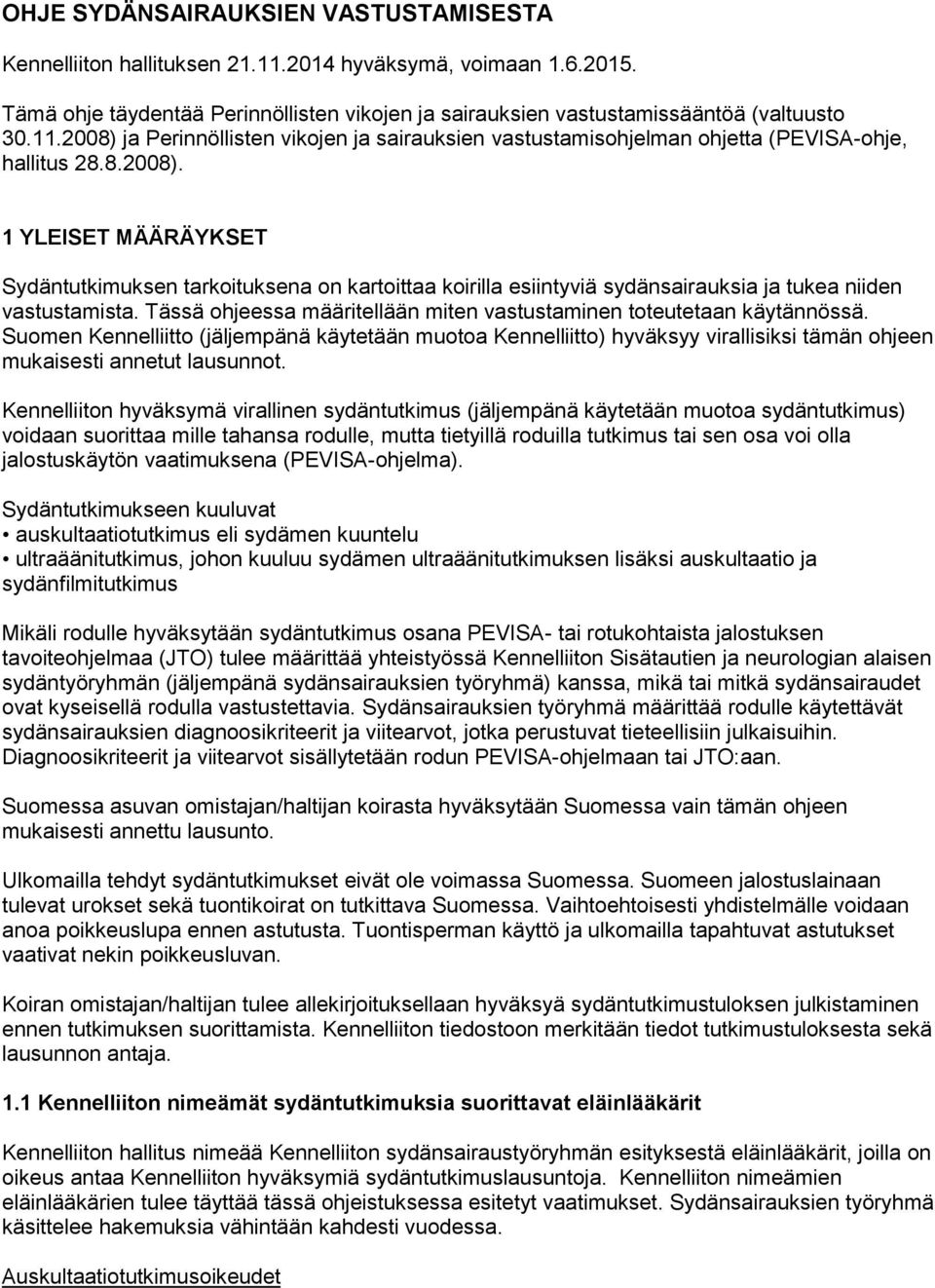 Tässä ohjeessa määritellään miten vastustaminen toteutetaan käytännössä. Suomen Kennelliitto (jäljempänä käytetään muotoa Kennelliitto) hyväksyy virallisiksi tämän ohjeen mukaisesti annetut lausunnot.