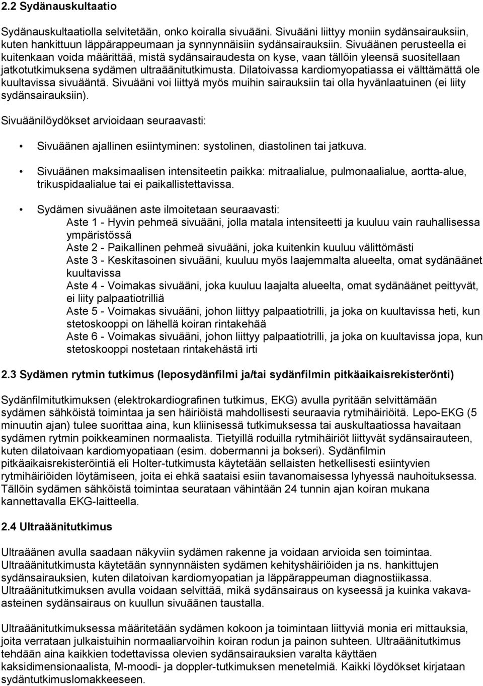 Dilatoivassa kardiomyopatiassa ei välttämättä ole kuultavissa sivuääntä. Sivuääni voi liittyä myös muihin sairauksiin tai olla hyvänlaatuinen (ei liity sydänsairauksiin).