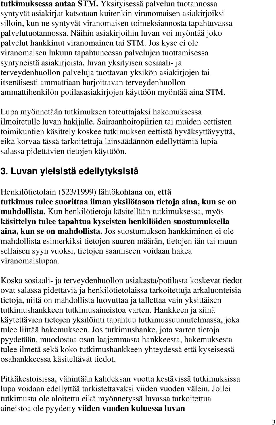 Näihin asiakirjoihin luvan voi myöntää joko palvelut hankkinut viranomainen tai STM.